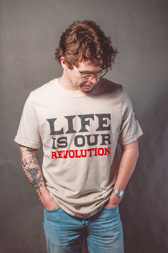 Life is Our Revolution Tee